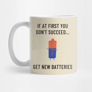 If At First You Don't Succeed, Get New Batteries Mug